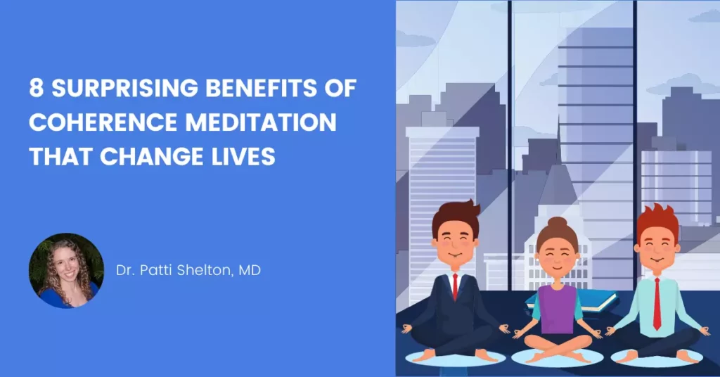 Surprising Benefits of Coherence Meditation that Change Lives