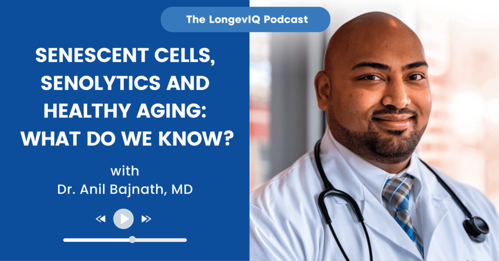 Senescent cells, senolytics and healthy aging - What do we know- LongevIQ Podcast with Dr. Bajnath
