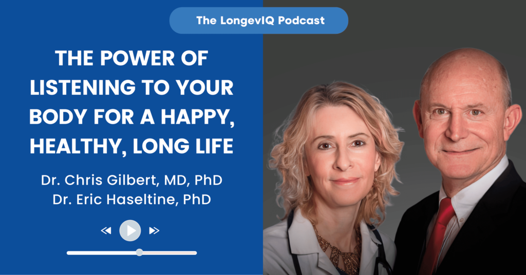 The Power of Listening to your Body for a Happy, Healthy, Long Life LongevIQ Podcast